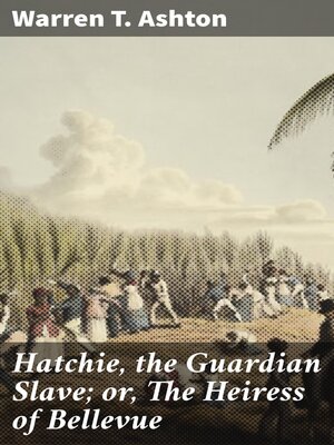 cover image of Hatchie, the Guardian Slave; or, the Heiress of Bellevue